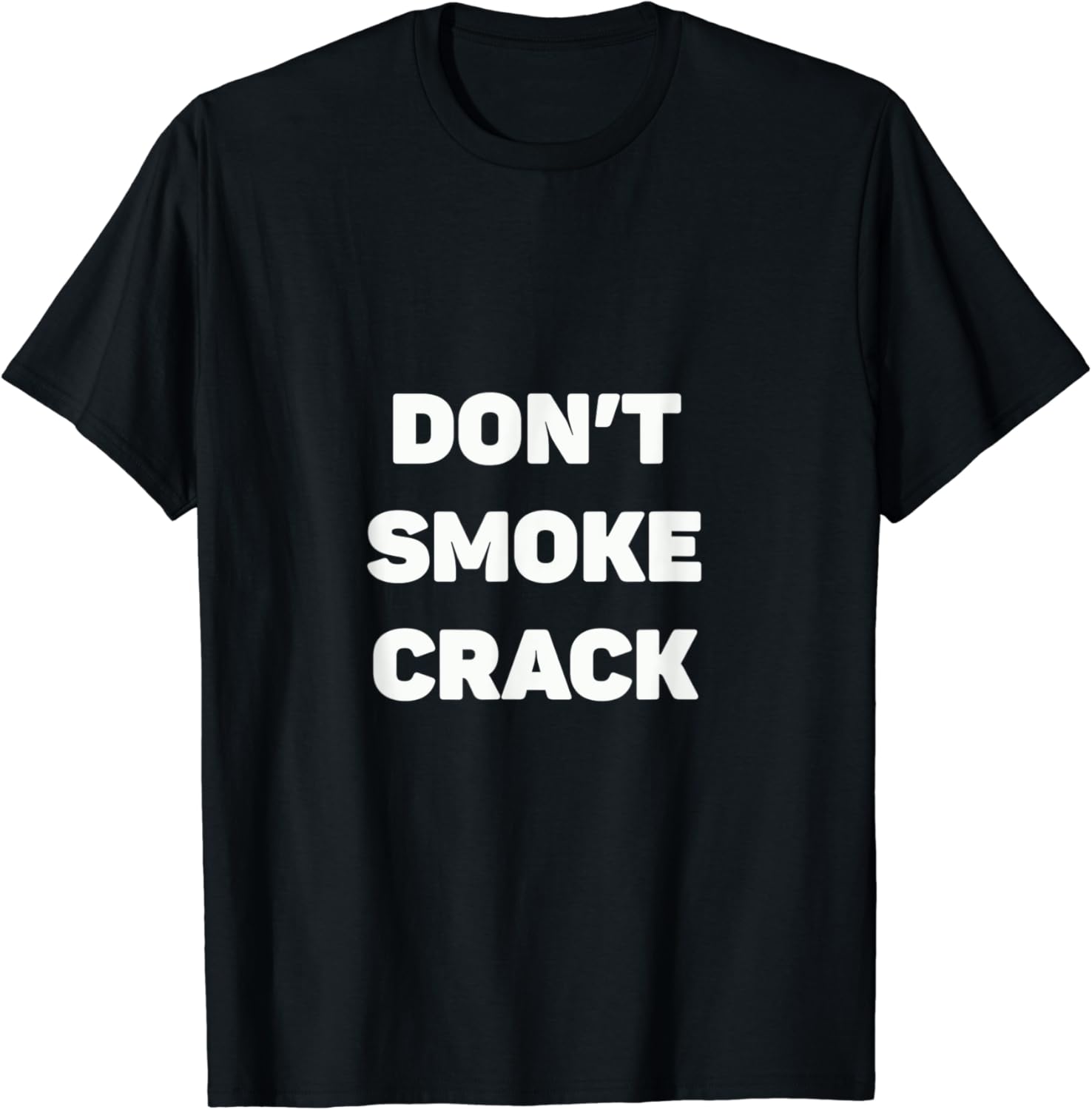 Dont Smoke Crack Fun Novelty TShirt TShirt Clothing